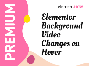 Elementor Background Video Changes on Container Hover