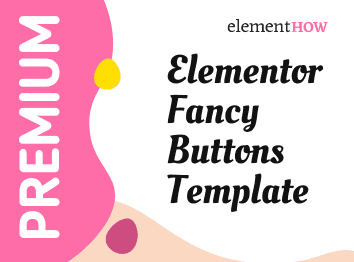 Elementor Fancy Buttons Template & Tutorial