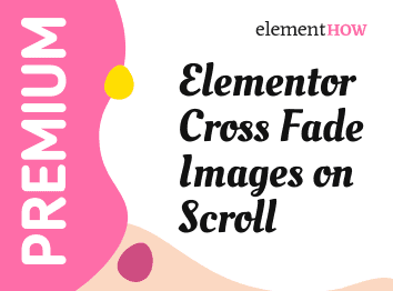 Elementor Cross Fade Images on Scroll Design