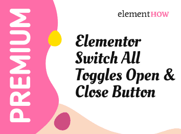 Elementor Switch All Toggles Open & Close Button