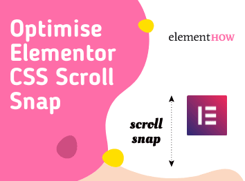 Elementor CSS Scroll Snap: How To Optimize For UX & Demo