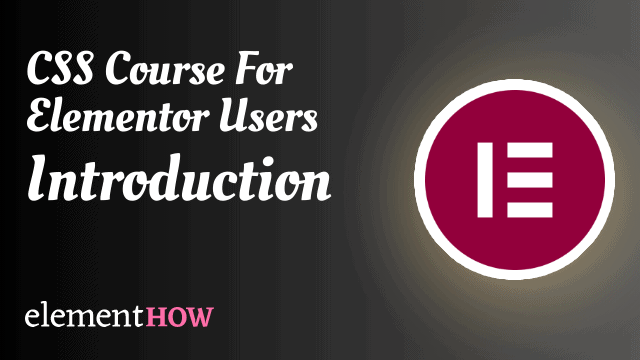 Introduction to the CSS Course for Elementor Users