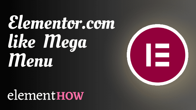 Create an Elementor.com Like Mega Menu
