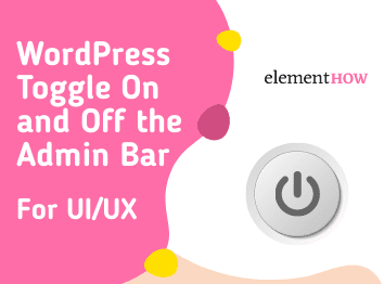 WordPress Toggle On and Off the Admin Bar (UI/UX Improvement)