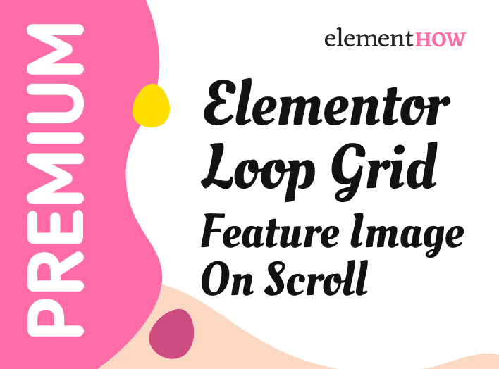 Elementor Loop Grid Show Feature Image On Scroll Design