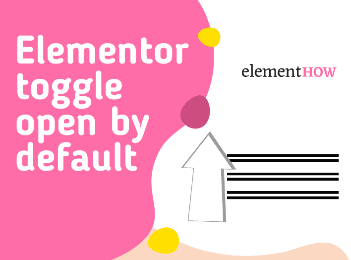 Elementor Toggle & Accordion Open Those You Want On Load