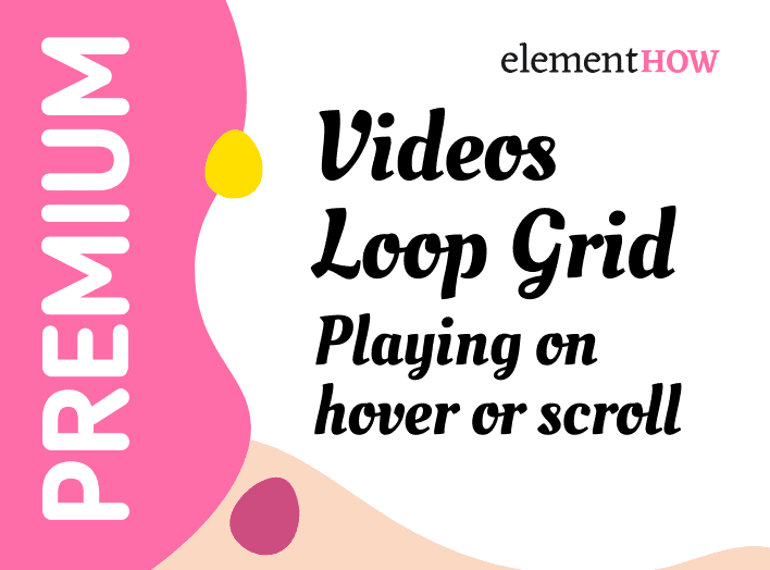 Elementor Loop Grid with Videos Playing On Hover and Scroll