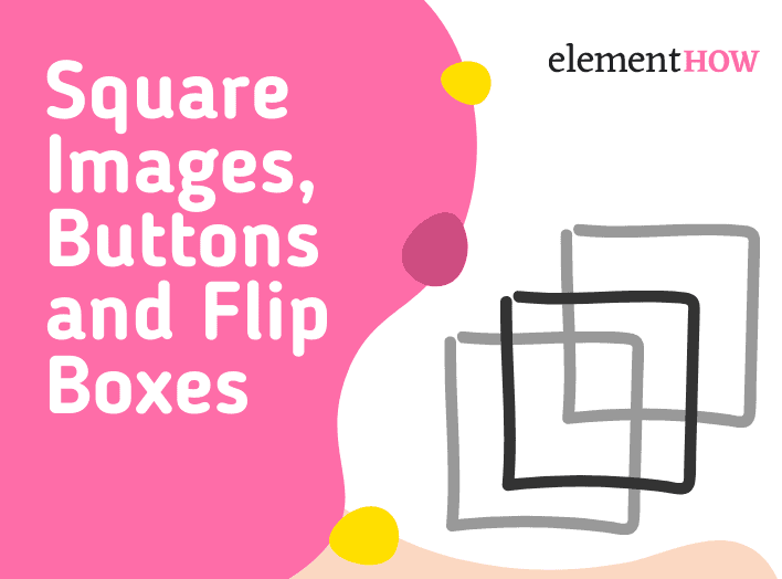 Easy Elementor Square Images, Buttons and Flip Boxes