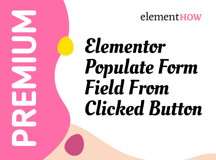 Elementor Populate Popup Form Field From Clicked Button
