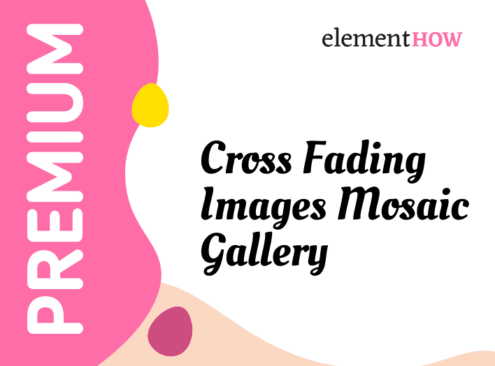 Elementor Sequential Cross Fading Images Mosaic Gallery