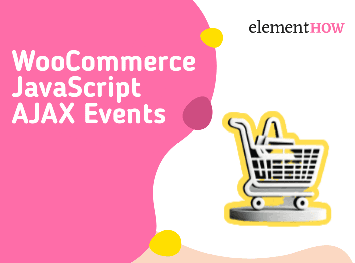 How To Use WooCommerce JavaScript AJAX Events