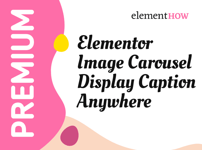 Elementor Image Carousel Display The Caption Anywhere Tutorial